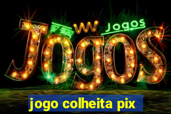 jogo colheita pix
